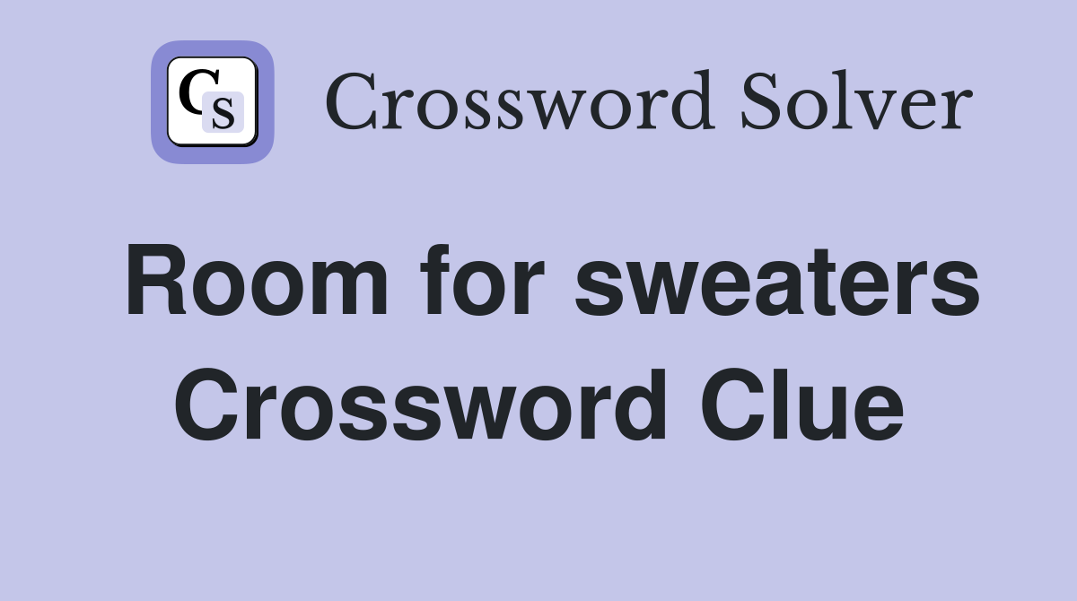 Room for sweaters Crossword Clue