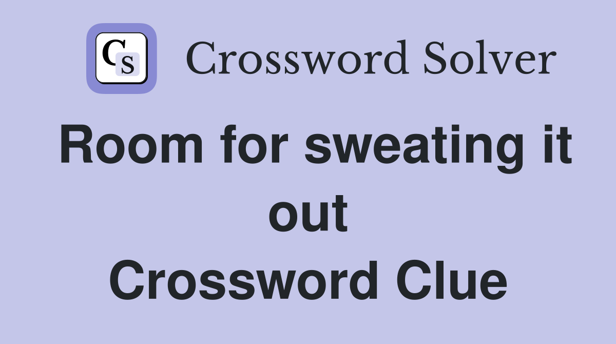 Room for sweating it out Crossword Clue