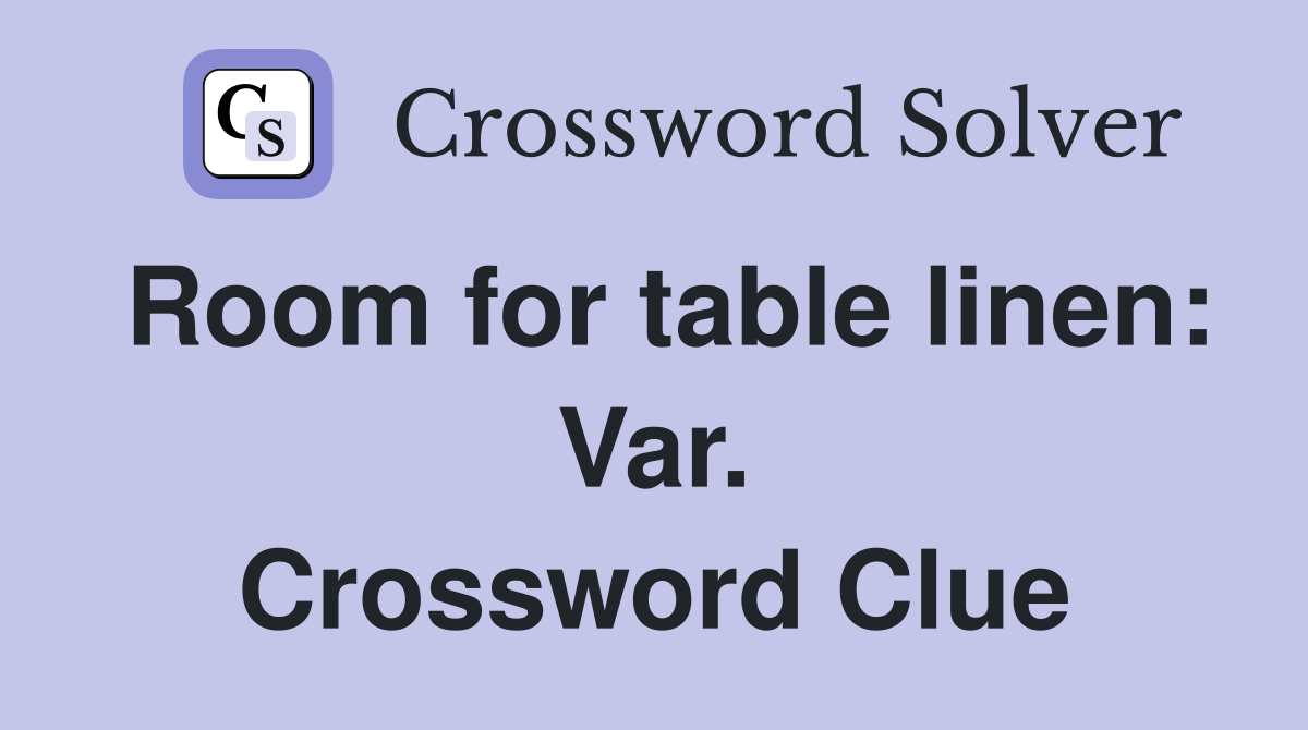 Room for table linen: Var. Crossword Clue