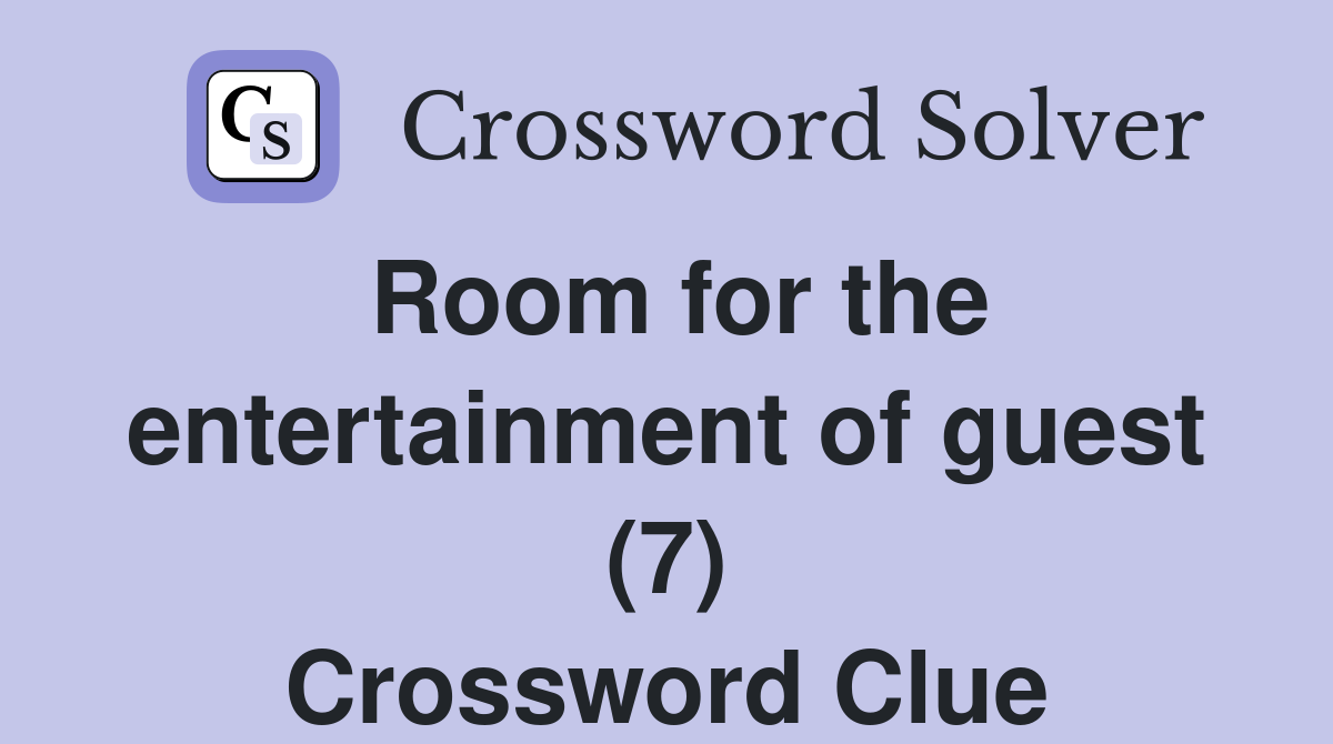 Room for the entertainment of guest (7) Crossword Clue