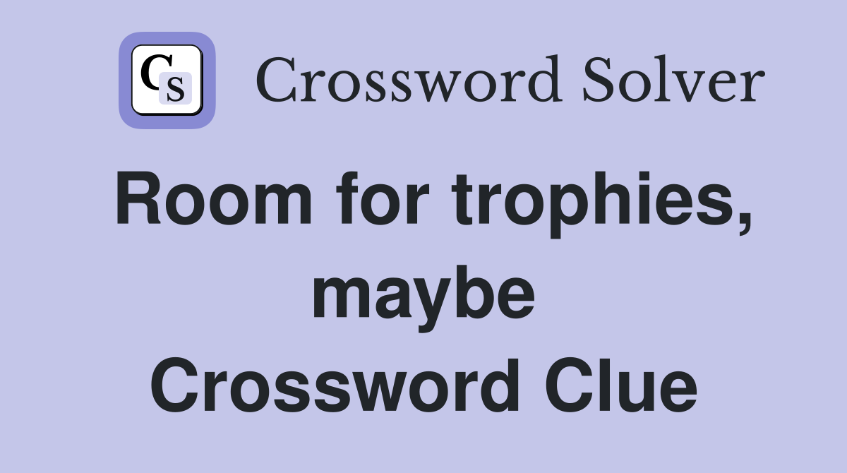 Room for trophies, maybe Crossword Clue