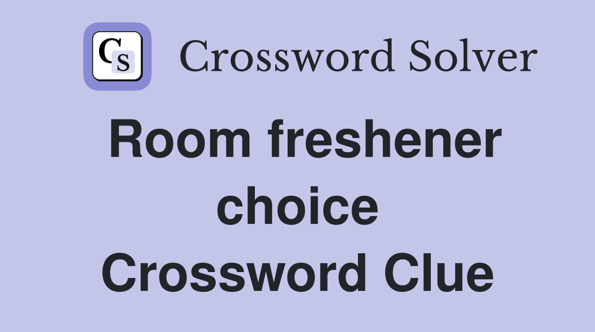 Room freshener choice Crossword Clue