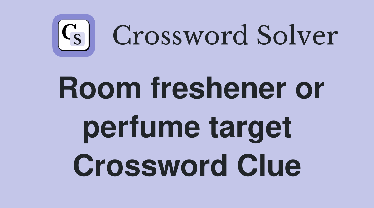 Room freshener or perfume target Crossword Clue