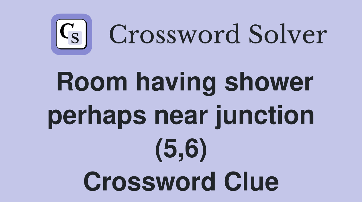 Room having shower perhaps near junction (5,6) Crossword Clue