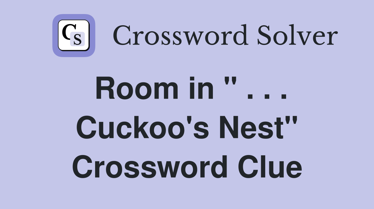 Room in " . . . Cuckoo's Nest" Crossword Clue