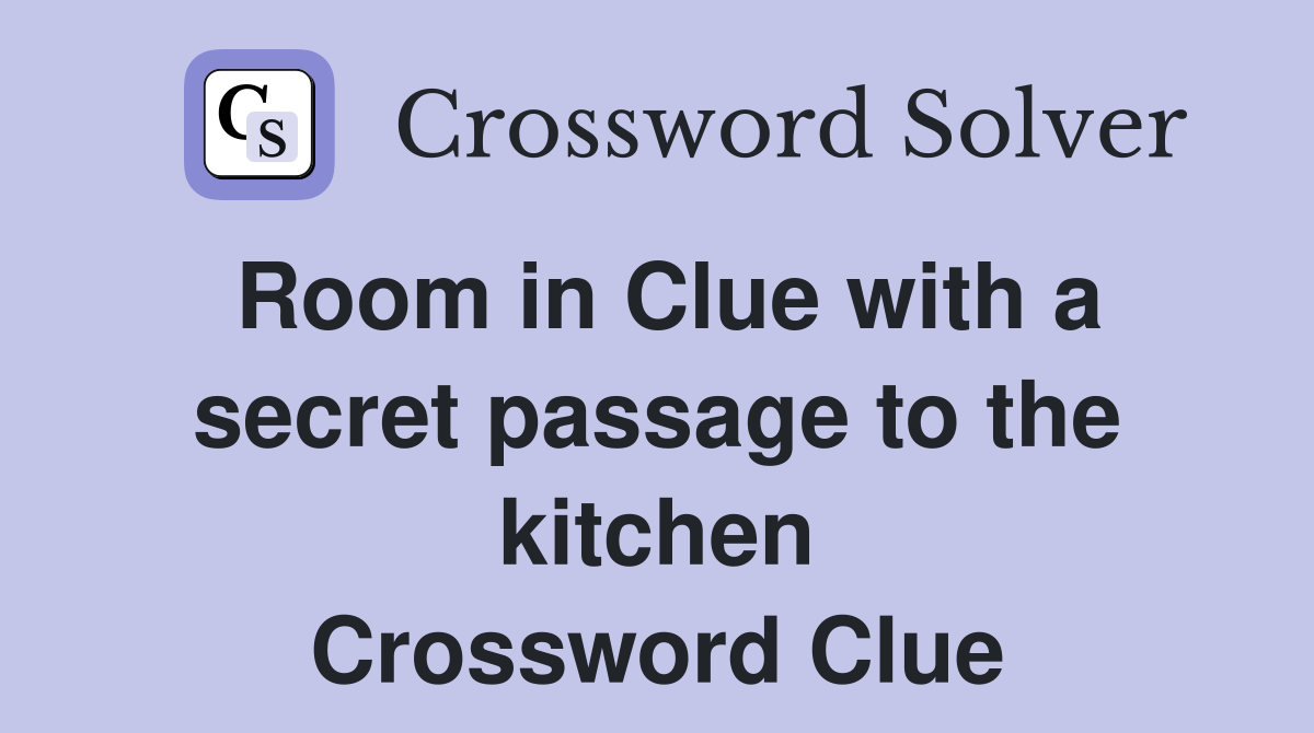 Room in Clue with a secret passage to the kitchen Crossword Clue