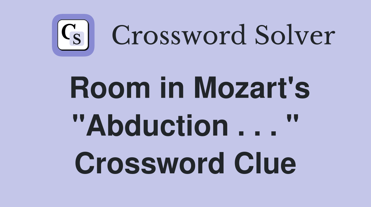 Room in Mozart's "Abduction . . . " Crossword Clue