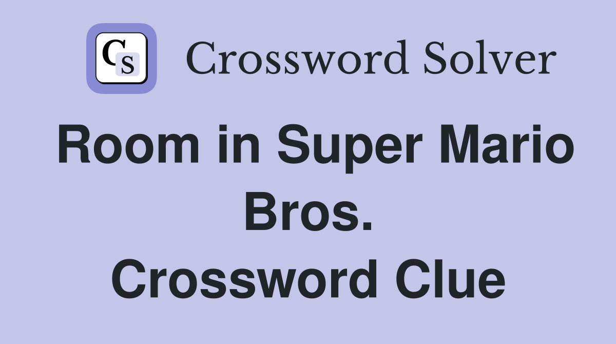 Room in Super Mario Bros. Crossword Clue