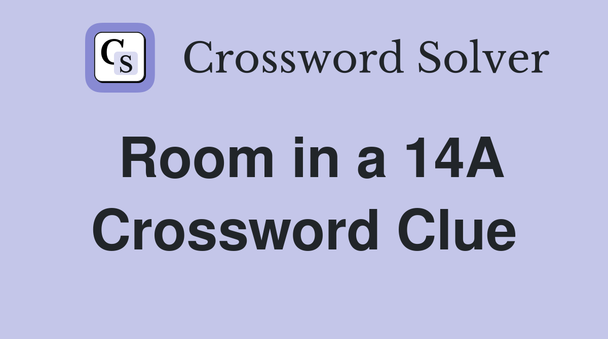 Room in a 14A Crossword Clue