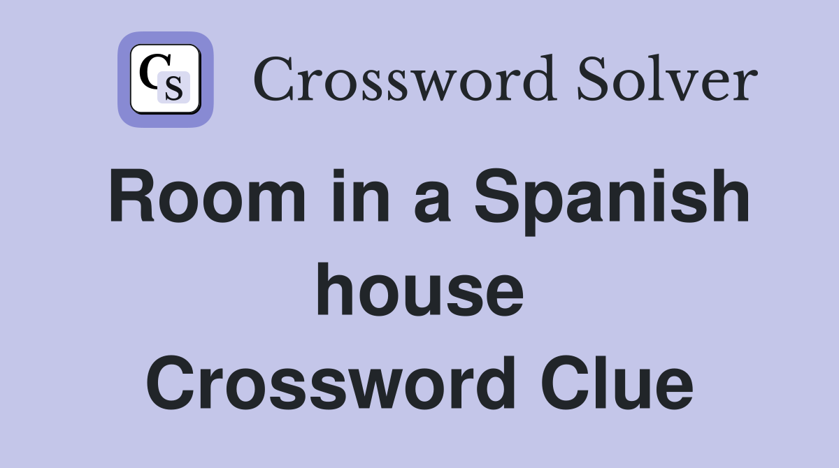 Room in a Spanish house Crossword Clue