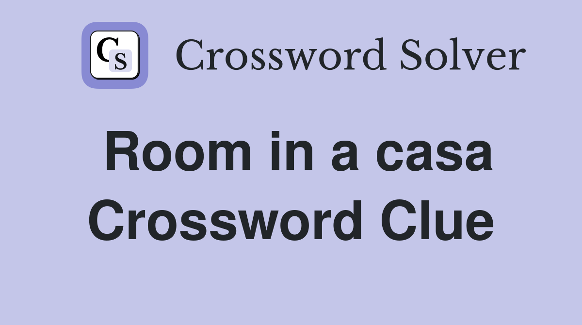 Room in a casa Crossword Clue