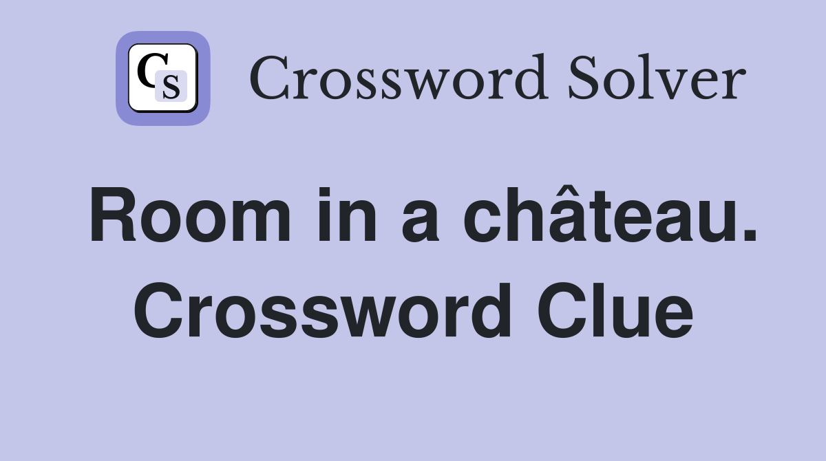 Room in a château. Crossword Clue