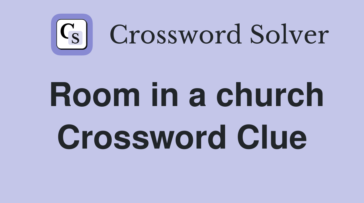 Room in a church Crossword Clue