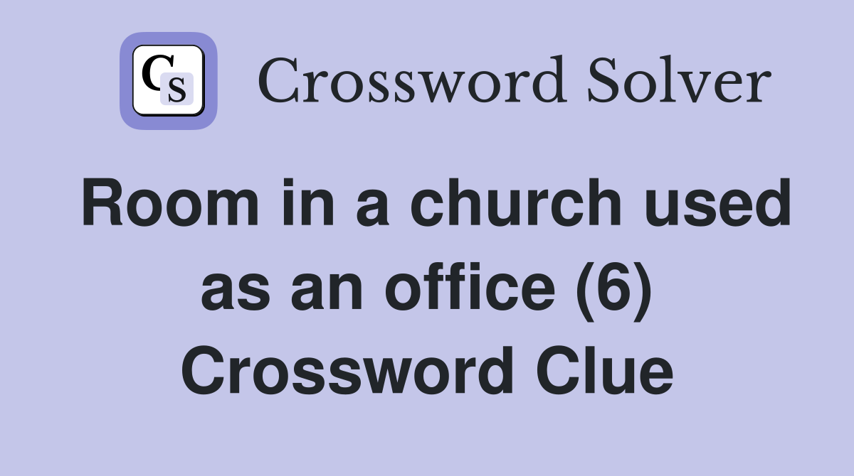 Room in a church used as an office (6) Crossword Clue