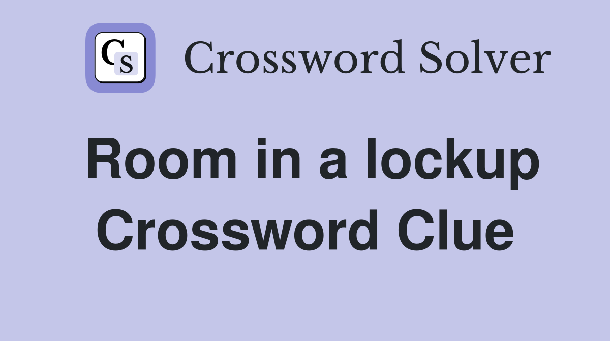 Room in a lockup Crossword Clue