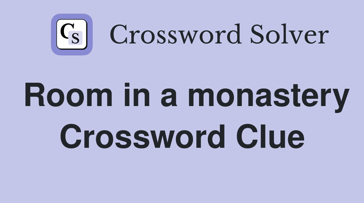 Room in a monastery Crossword Clue