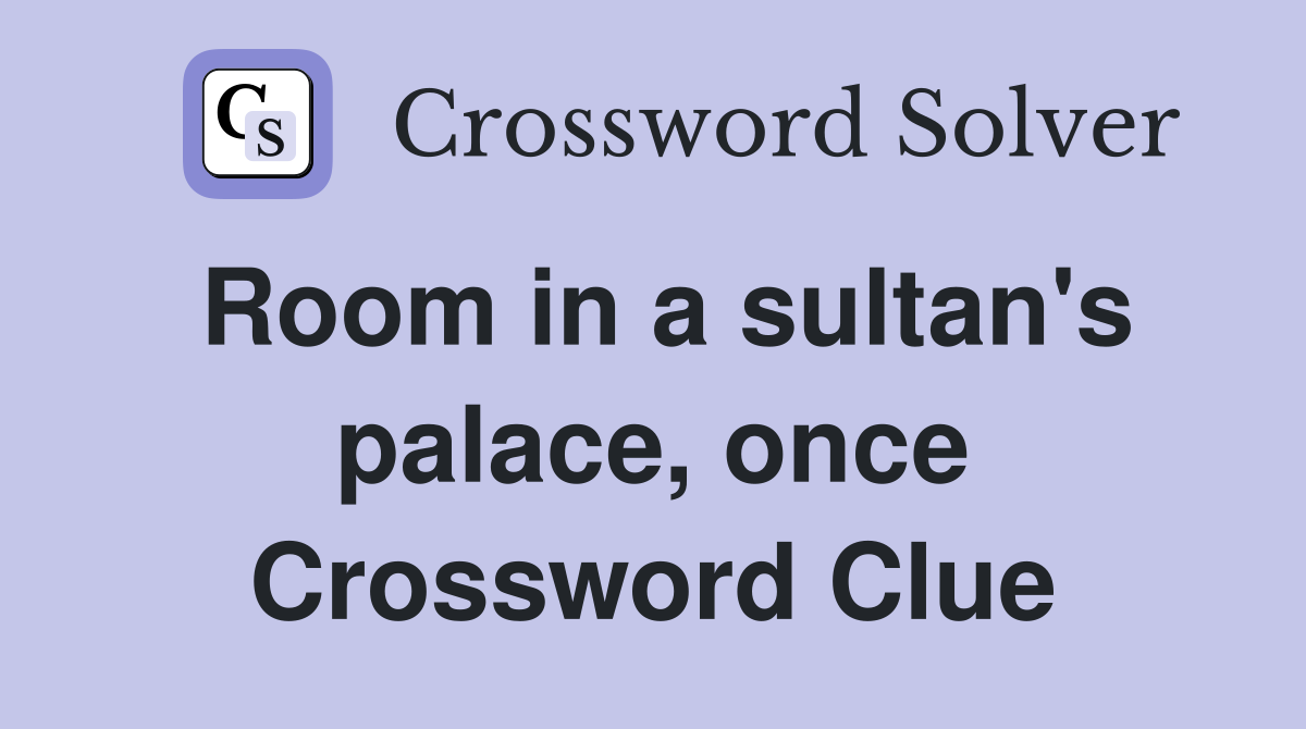 Room in a sultan's palace, once Crossword Clue