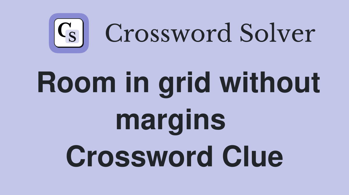 Room in grid without margins  Crossword Clue
