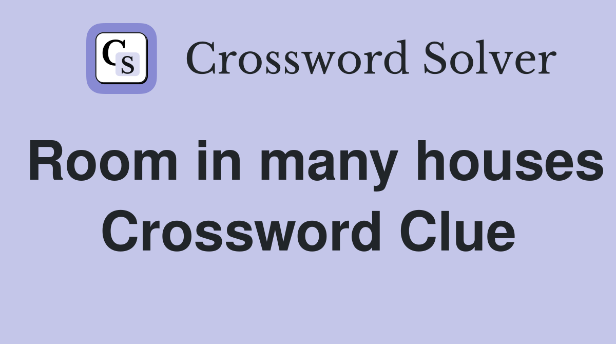 Room in many houses Crossword Clue