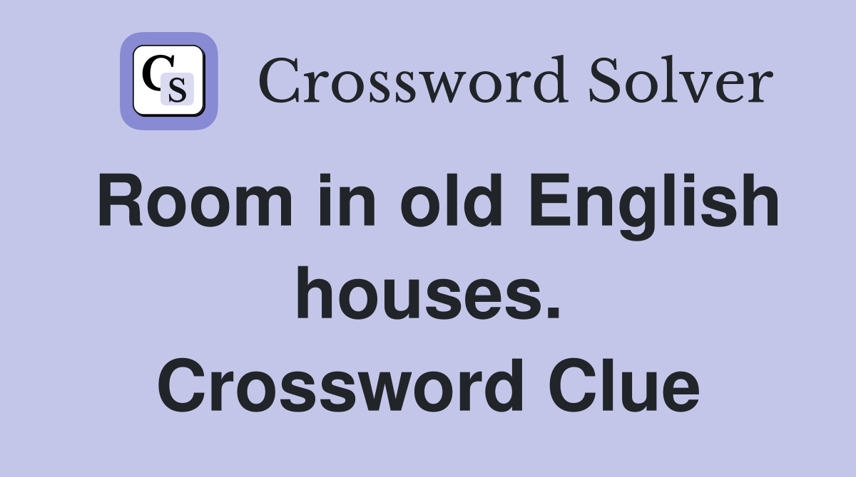 Room in old English houses. Crossword Clue