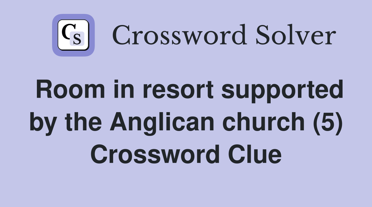 Room in resort supported by the Anglican church (5) Crossword Clue