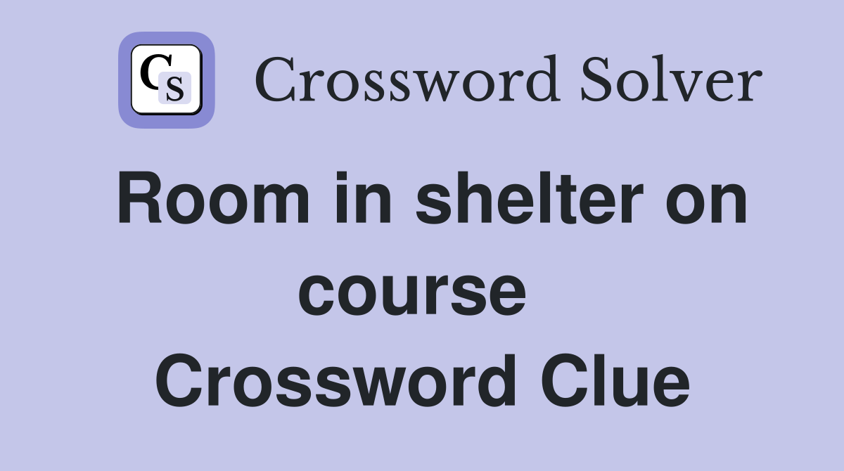 Room in shelter on course  Crossword Clue