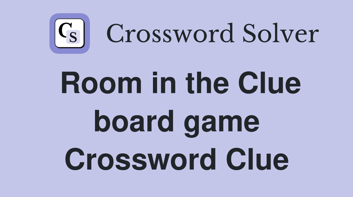 Room in the Clue board game Crossword Clue