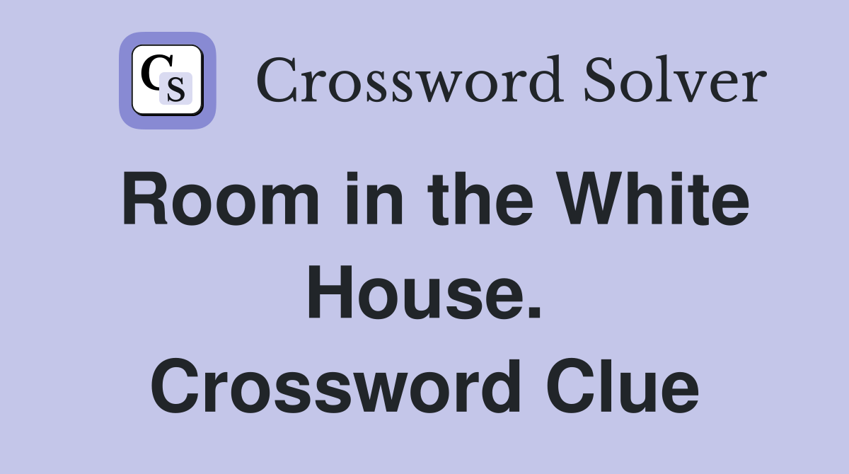 Room in the White House. Crossword Clue