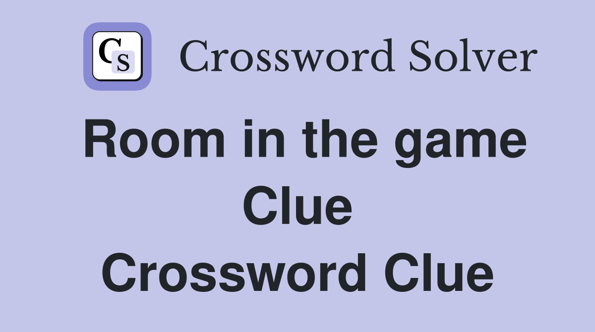 Room in the game Clue Crossword Clue