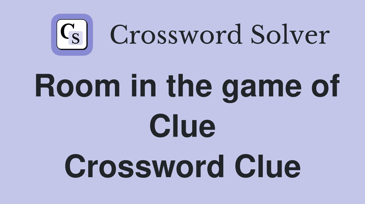 Room in the game of Clue Crossword Clue