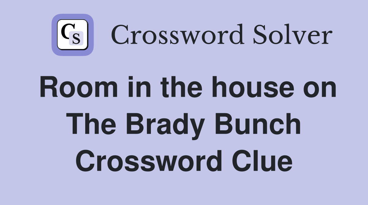 Room in the house on The Brady Bunch Crossword Clue