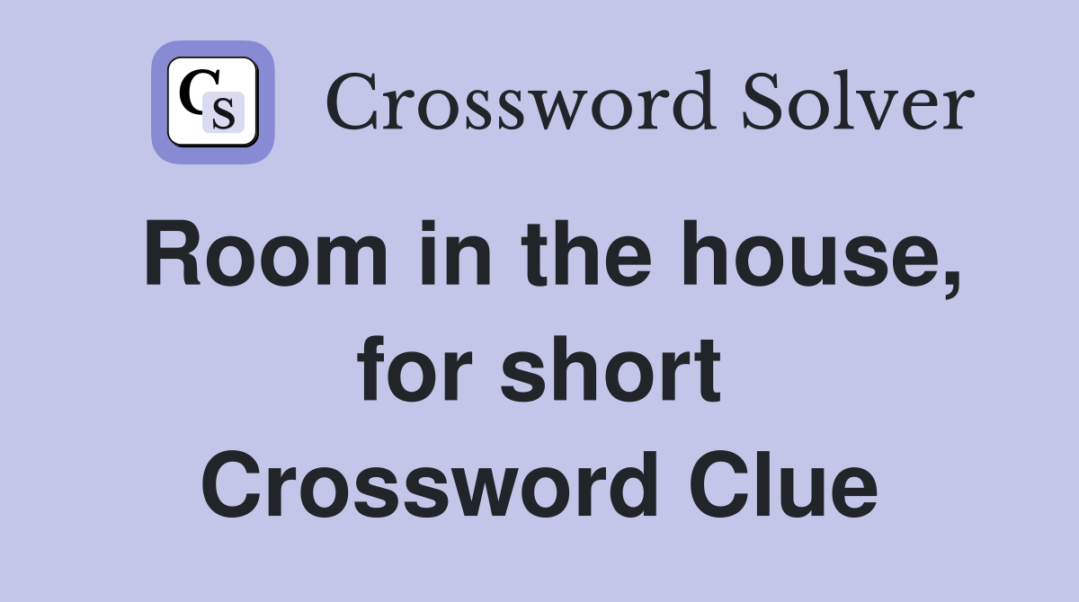 Room in the house, for short Crossword Clue