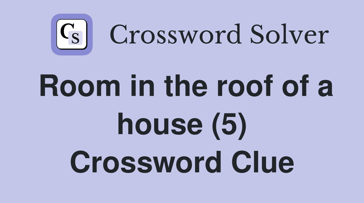 Room in the roof of a house (5) Crossword Clue