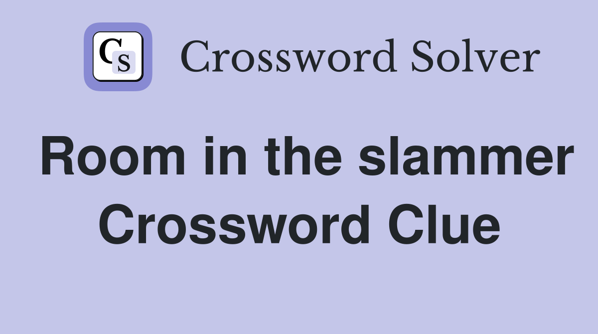 Room in the slammer Crossword Clue