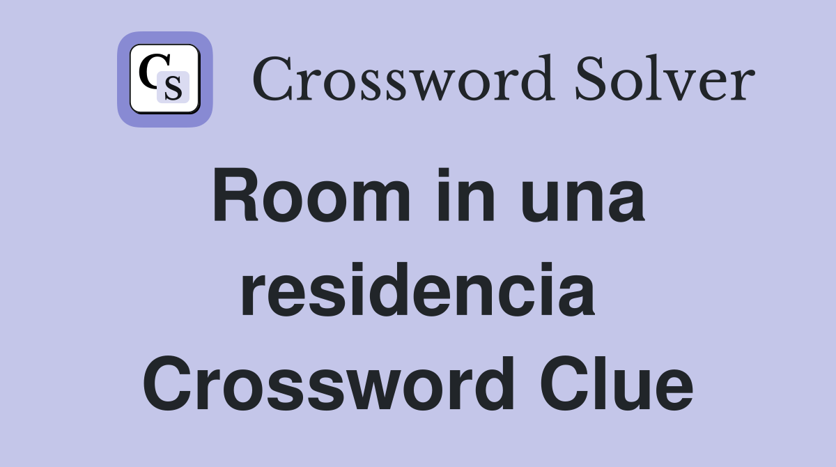 Room in una residencia Crossword Clue
