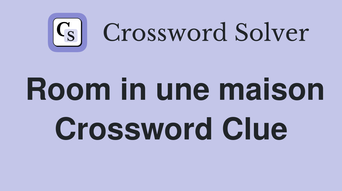 Room in une maison Crossword Clue