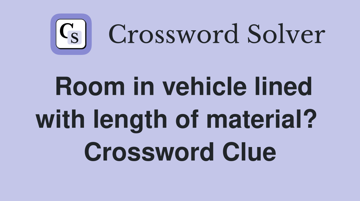 Room in vehicle lined with length of material?  Crossword Clue