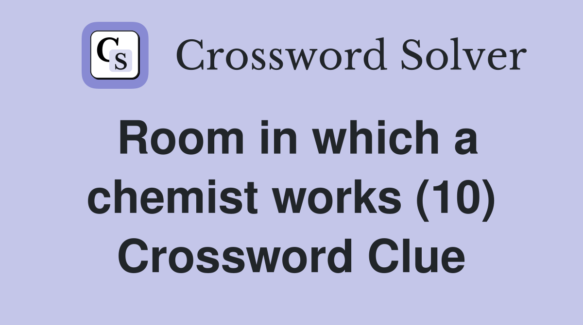 Room in which a chemist works (10) Crossword Clue