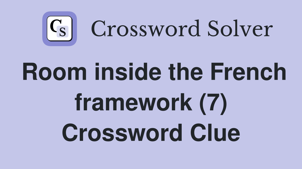 Room inside the French framework (7) Crossword Clue