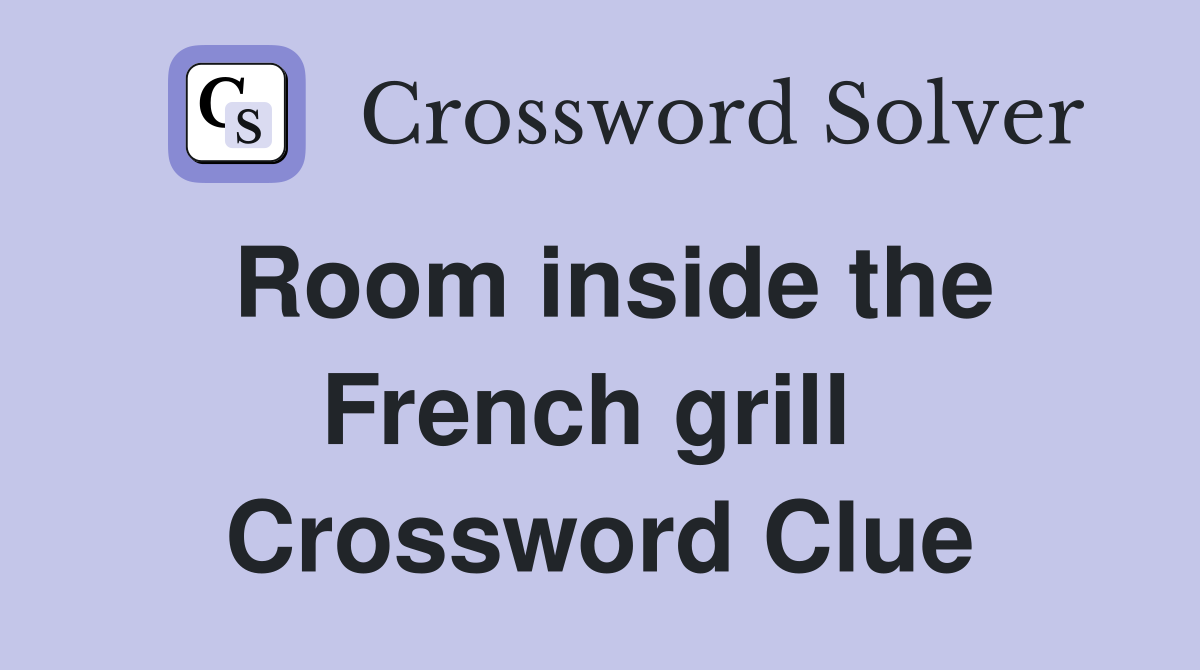 Room inside the French grill  Crossword Clue