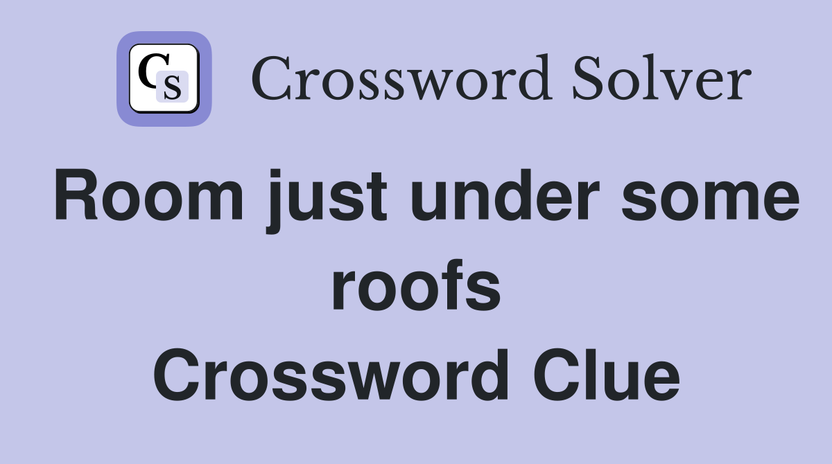 Room just under some roofs Crossword Clue