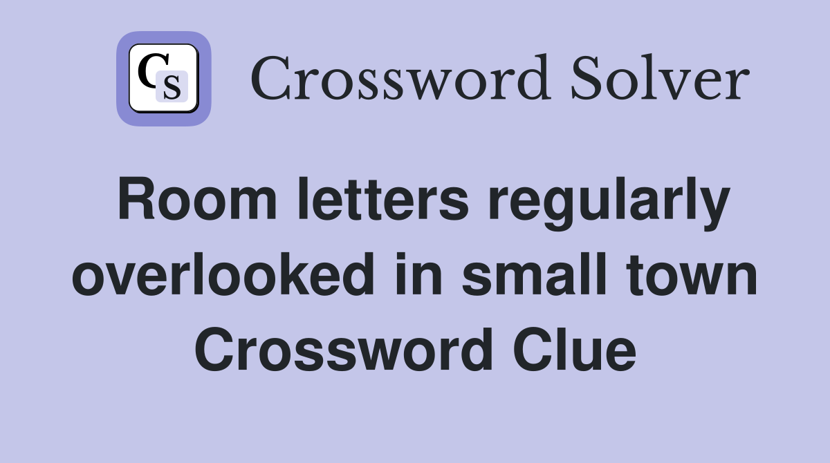 Room letters regularly overlooked in small town Crossword Clue