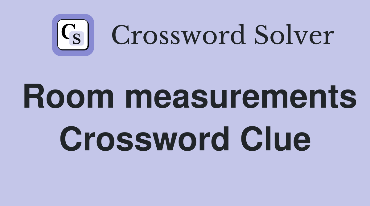 Room measurements Crossword Clue