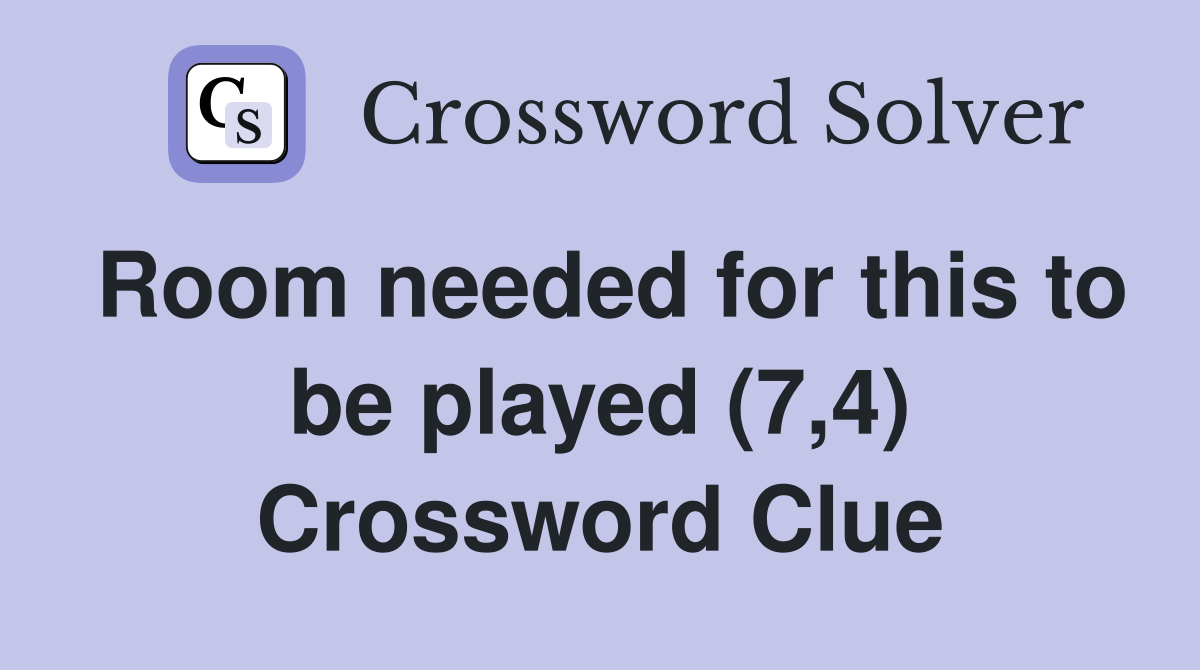 Room needed for this to be played (7,4) Crossword Clue