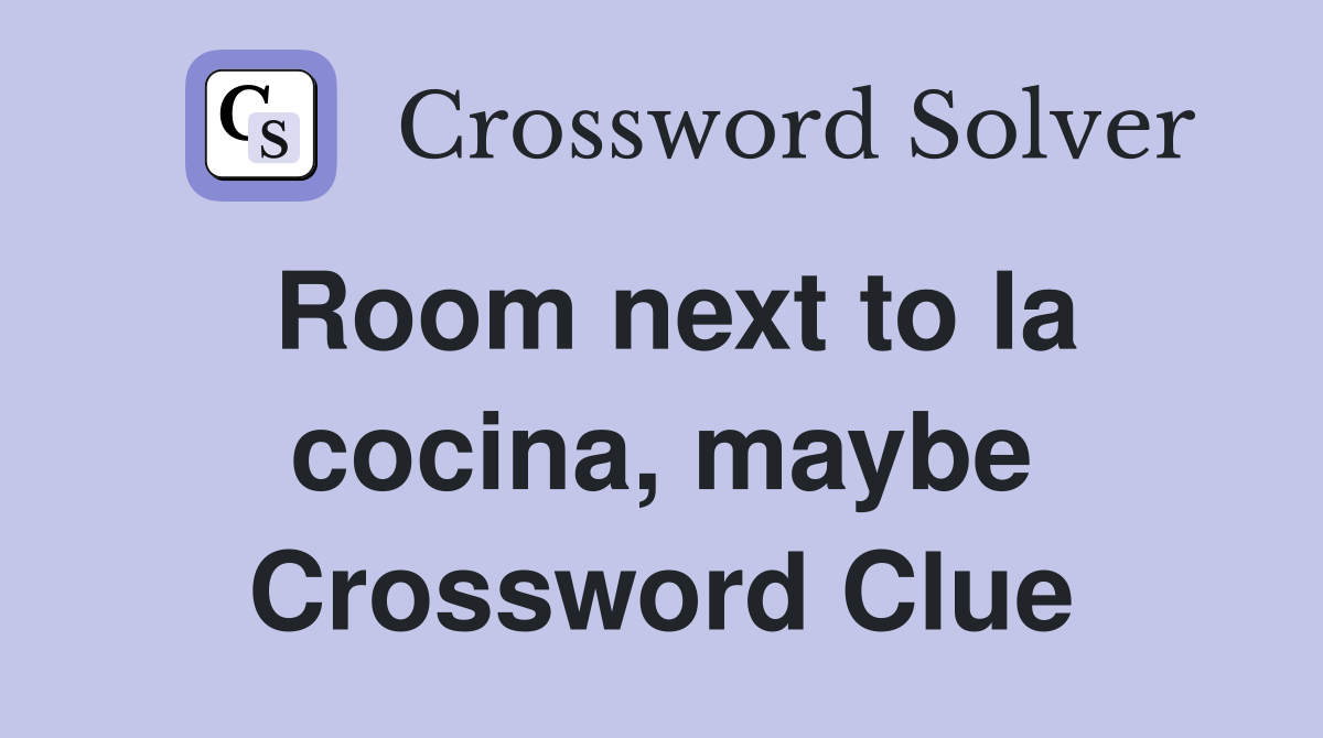 Room next to la cocina, maybe Crossword Clue