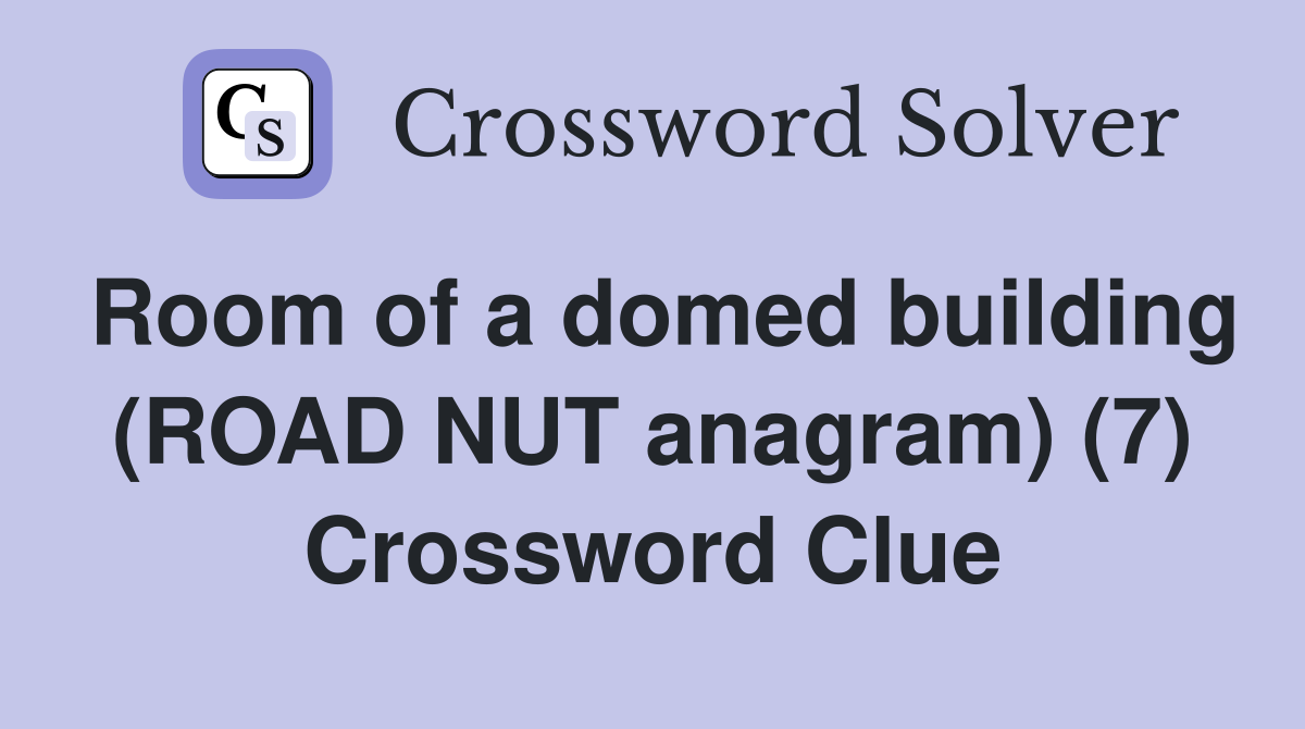 Room of a domed building (ROAD NUT anagram) (7) Crossword Clue