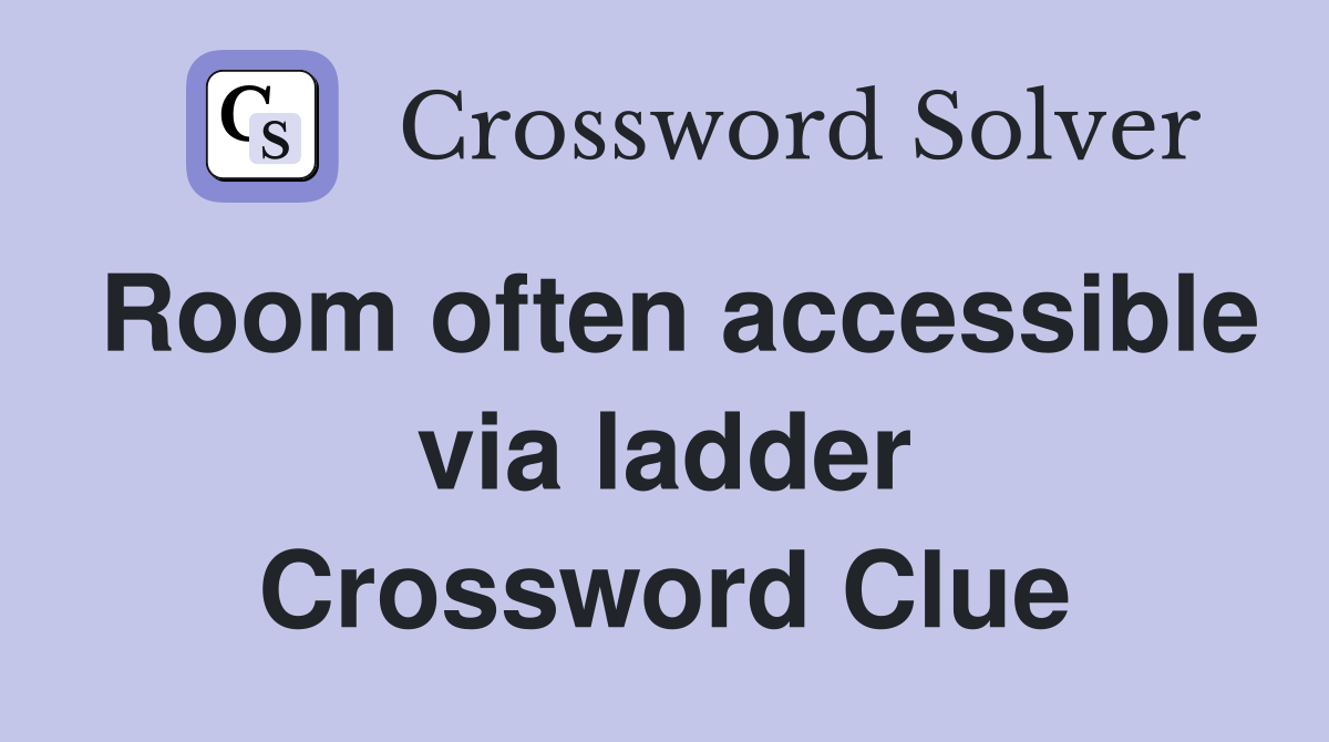 Room often accessible via ladder Crossword Clue