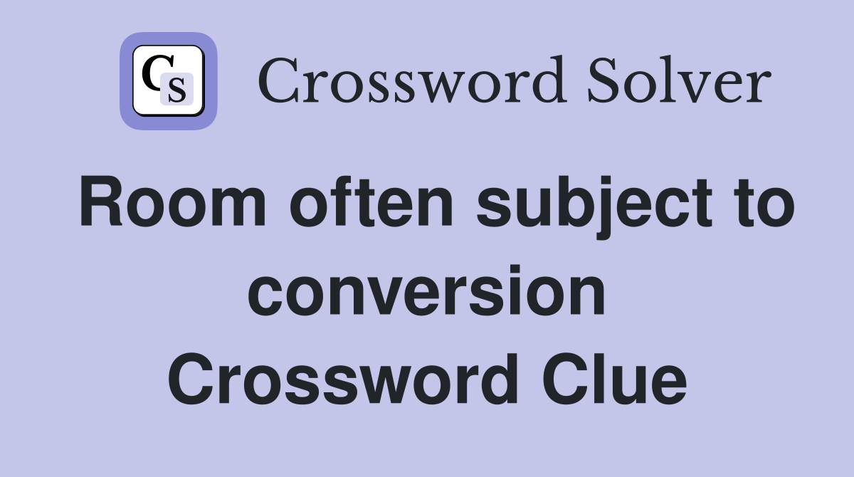 Room often subject to conversion Crossword Clue