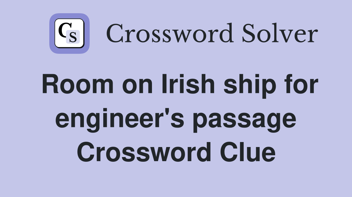 Room on Irish ship for engineer's passage Crossword Clue