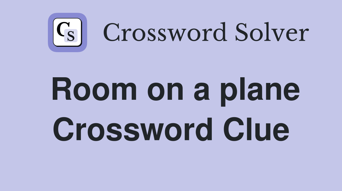 Room on a plane Crossword Clue